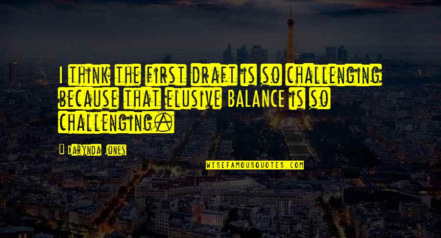 Conditioners Quotes By Darynda Jones: I think the first draft is so challenging Conditioners Quotes By Darynda Jones: I think the first draft is so challenging