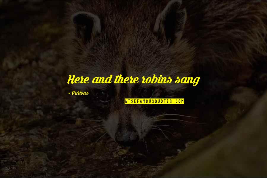 Conditioners Quotes By Various: Here and there robins sang Conditioners Quotes By Various: Here and there robins sang