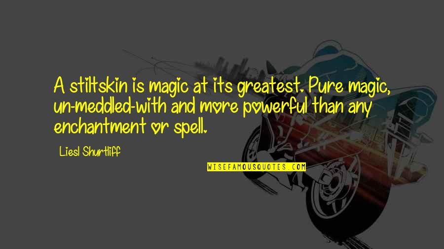 Conditioning Motivational Quotes By Liesl Shurtliff: A stiltskin is magic at its greatest. Pure