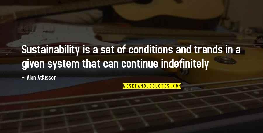 Conditions Quotes By Alan AtKisson: Sustainability is a set of conditions and trends
