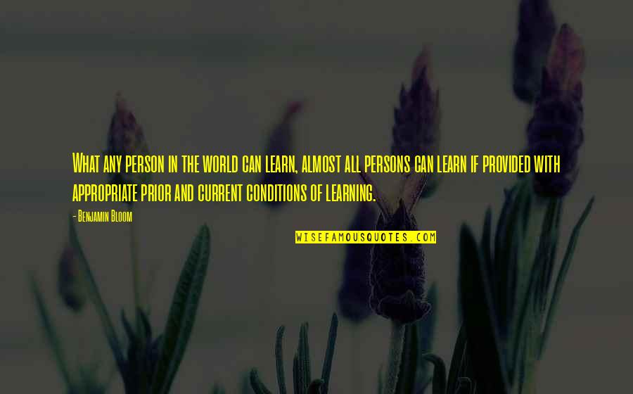 Conditions Quotes By Benjamin Bloom: What any person in the world can learn,