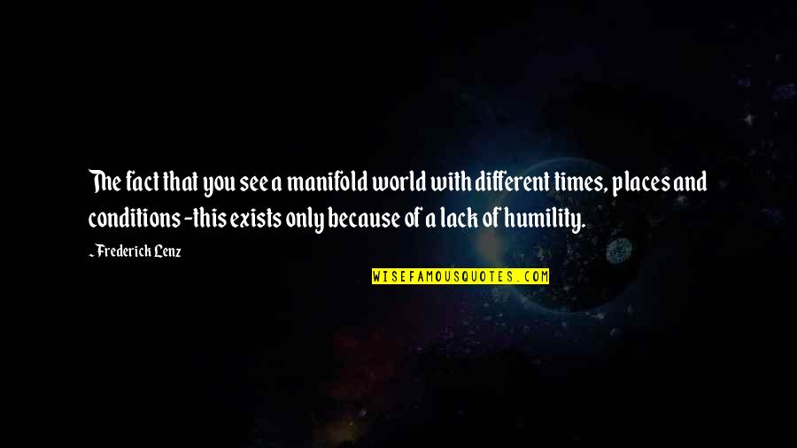 Conditions Quotes By Frederick Lenz: The fact that you see a manifold world