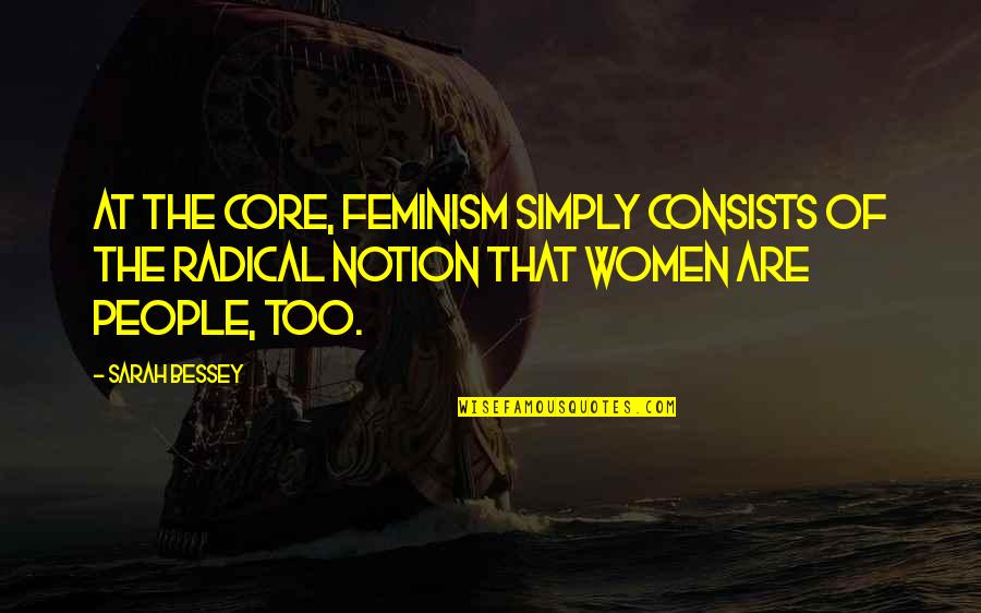 Conditons Quotes By Sarah Bessey: At the core, feminism simply consists of the Conditons Quotes By Sarah Bessey: At the core, feminism simply consists of the