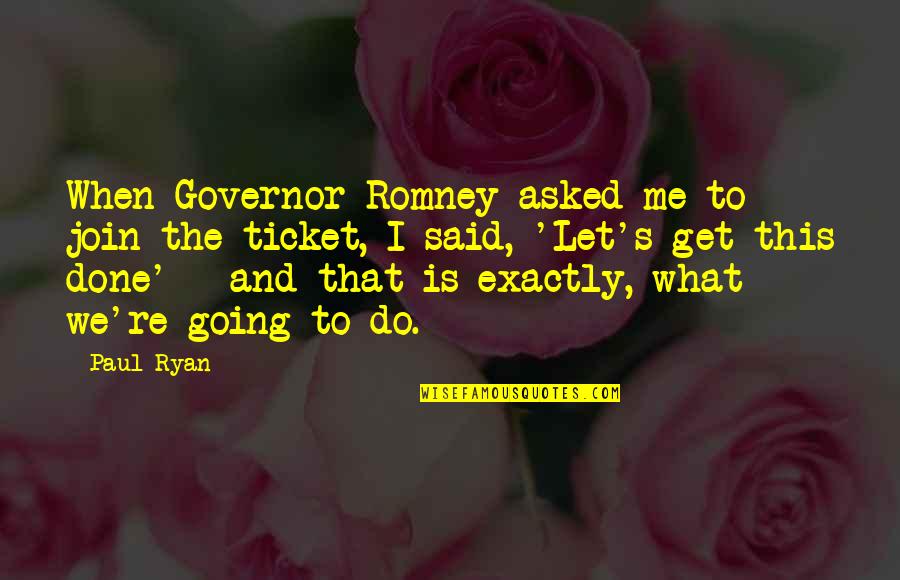 Condizentes Quotes By Paul Ryan: When Governor Romney asked me to join the