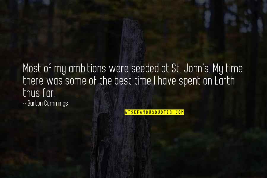 Condizer Significado Quotes By Burton Cummings: Most of my ambitions were seeded at St. Condizer Significado Quotes By Burton Cummings: Most of my ambitions were seeded at St.