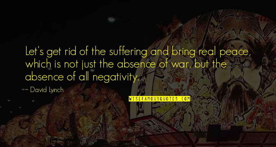 Condizer Significado Quotes By David Lynch: Let's get rid of the suffering and bring Condizer Significado Quotes By David Lynch: Let's get rid of the suffering and bring