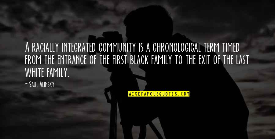 Condizione Meramente Quotes By Saul Alinsky: A racially integrated community is a chronological term