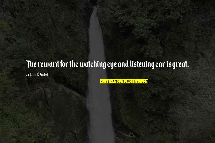 Condizione Meramente Quotes By Yann Martel: The reward for the watching eye and listening