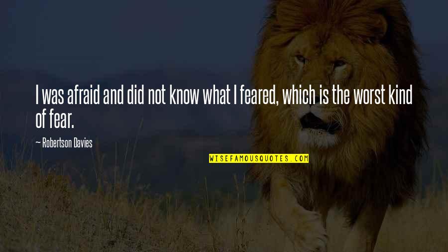 Condizioni Couch Quotes By Robertson Davies: I was afraid and did not know what