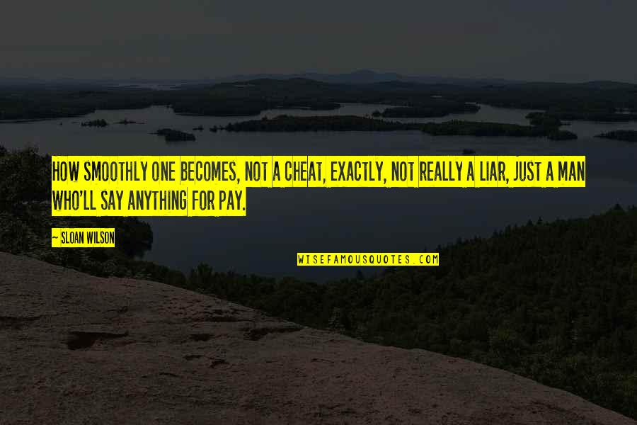 Condizioni Generali Quotes By Sloan Wilson: How smoothly one becomes, not a cheat, exactly,