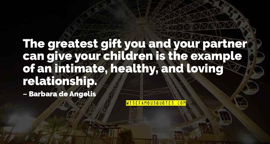 Condo Living Quotes By Barbara De Angelis: The greatest gift you and your partner can