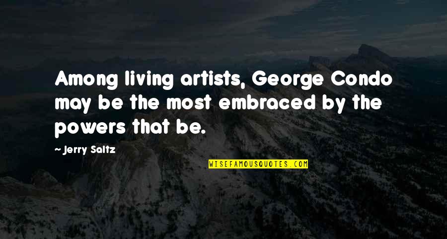 Condo Living Quotes By Jerry Saltz: Among living artists, George Condo may be the