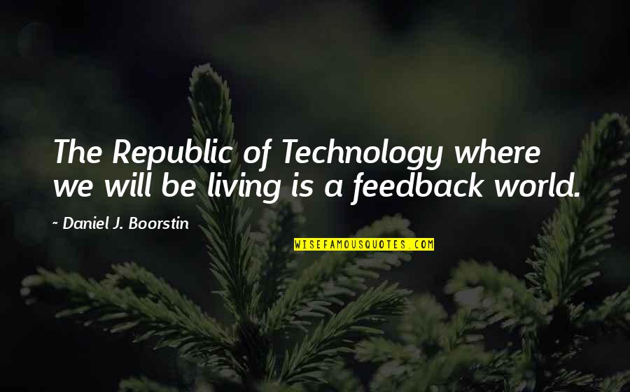 Condola Quotes By Daniel J. Boorstin: The Republic of Technology where we will be