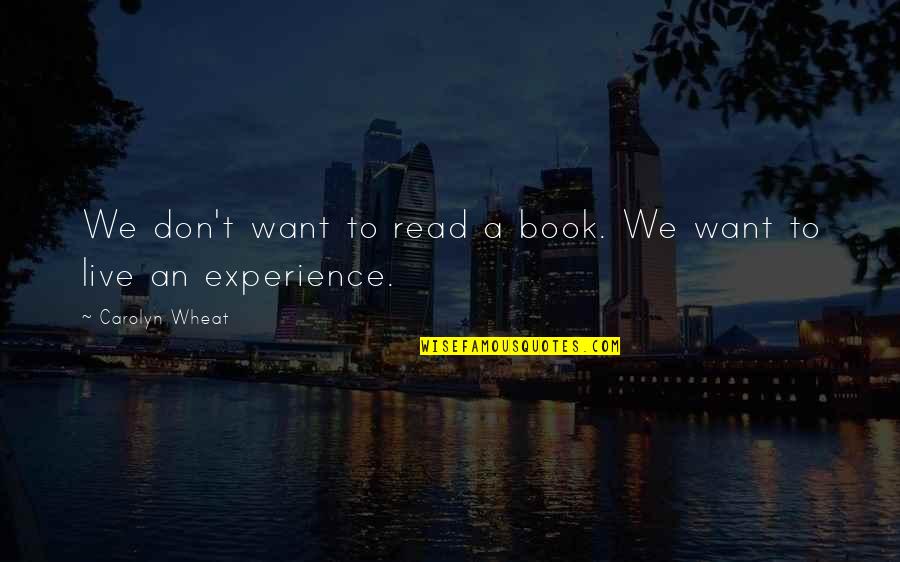 Condole Quotes By Carolyn Wheat: We don't want to read a book. We