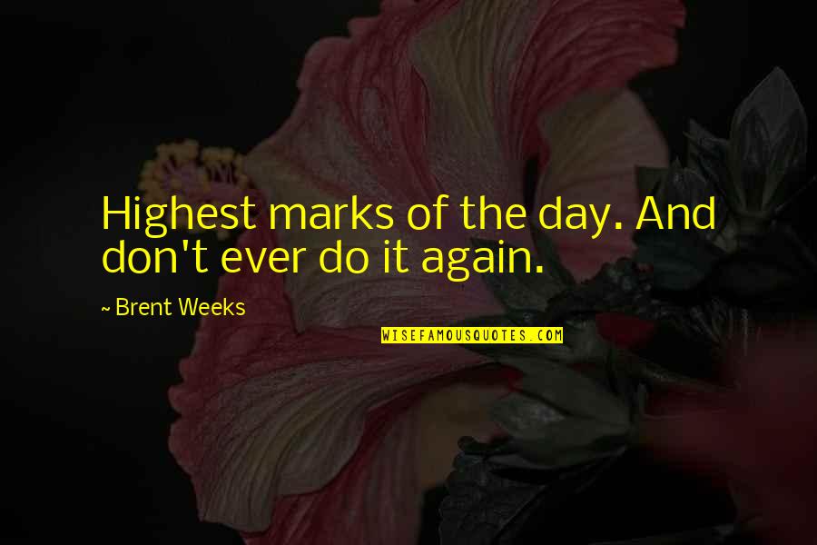 Condoleezza Rice Education Quotes By Brent Weeks: Highest marks of the day. And don't ever Condoleezza Rice Education Quotes By Brent Weeks: Highest marks of the day. And don't ever