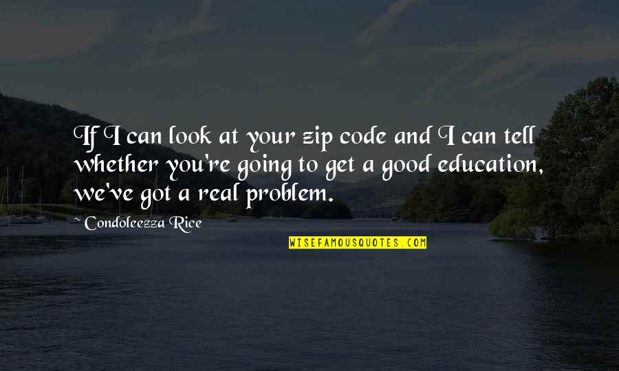 Condoleezza Rice Quotes By Condoleezza Rice: If I can look at your zip code