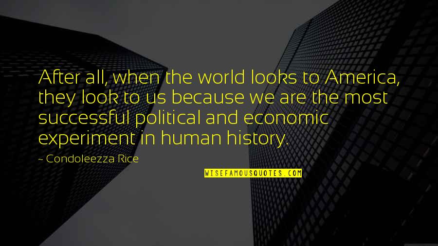 Condoleezza Rice Quotes By Condoleezza Rice: After all, when the world looks to America,