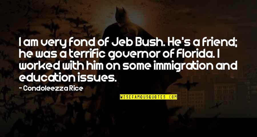 Condoleezza Rice Quotes By Condoleezza Rice: I am very fond of Jeb Bush. He's