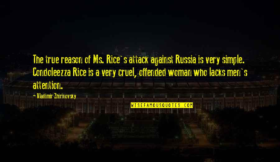 Condoleezza Rice Quotes By Vladimir Zhirinovsky: The true reason of Ms. Rice's attack against