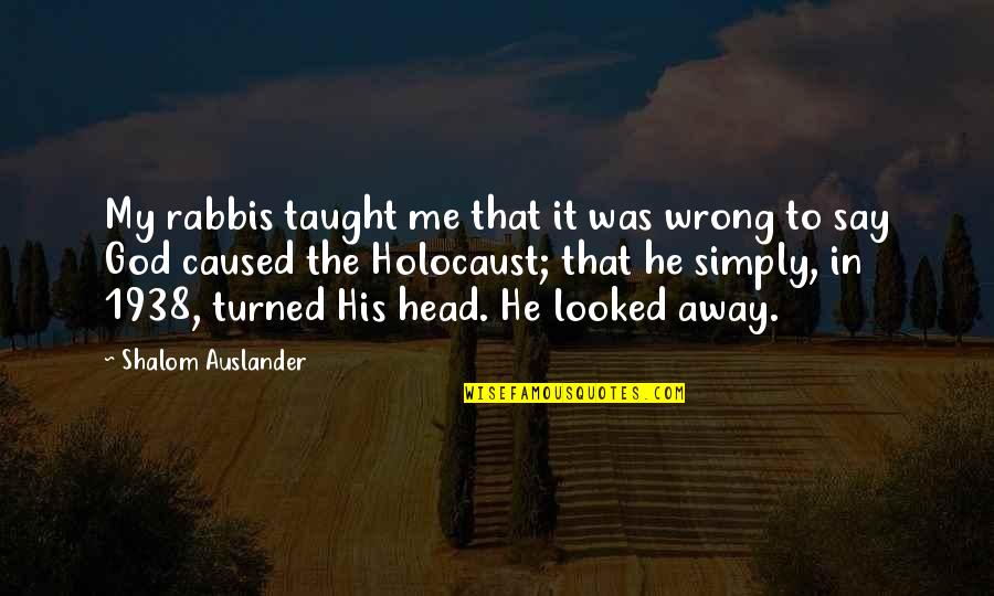 Condolement Quotes By Shalom Auslander: My rabbis taught me that it was wrong