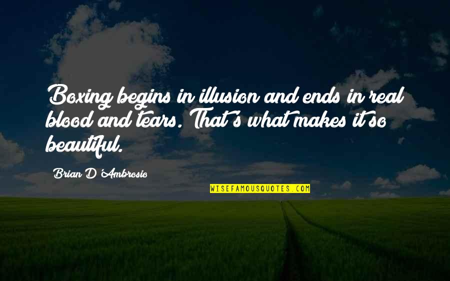 Condolements Quotes By Brian D'Ambrosio: Boxing begins in illusion and ends in real
