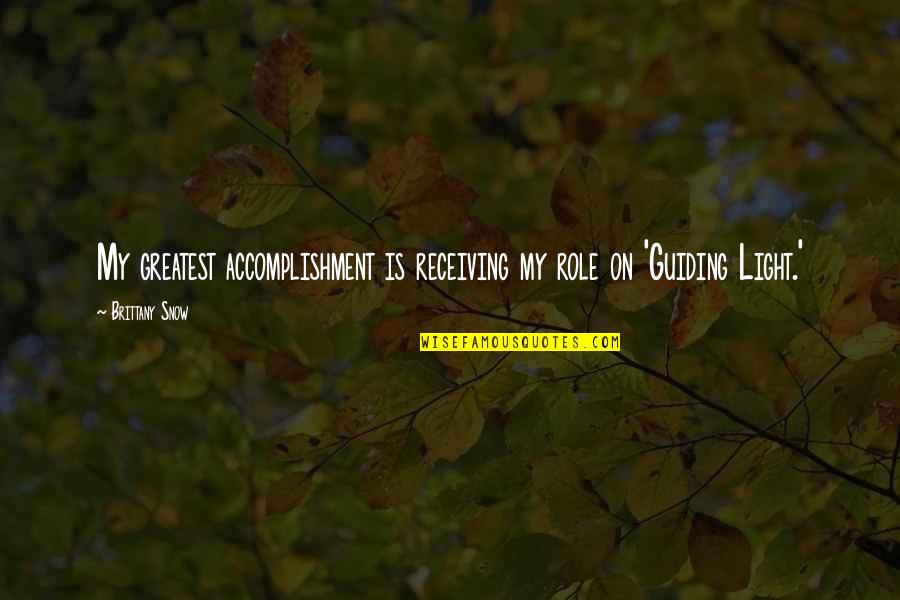 Condolements Quotes By Brittany Snow: My greatest accomplishment is receiving my role on