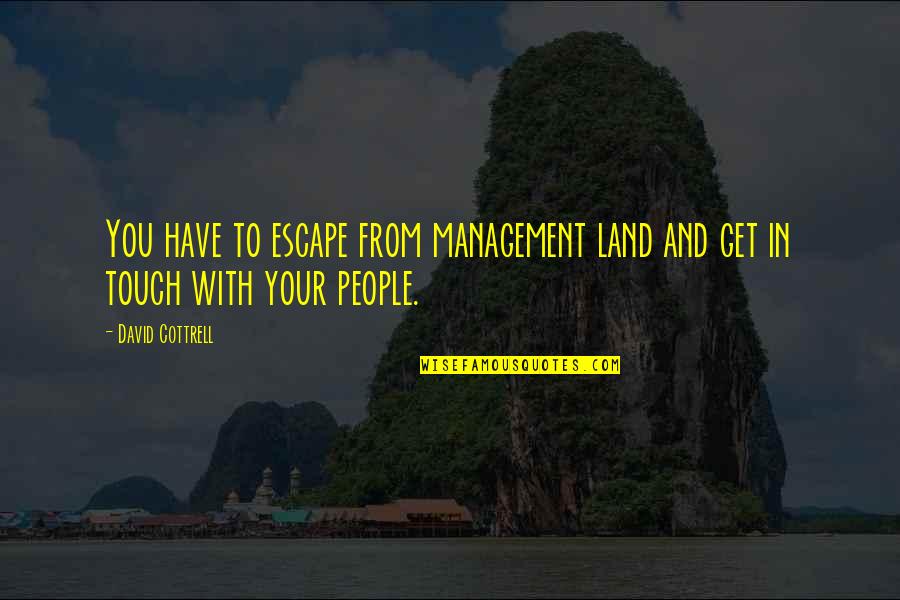 Condolements Quotes By David Cottrell: You have to escape from management land and