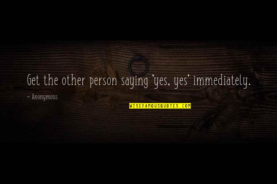 Condolence Engels Quotes By Anonymous: Get the other person saying 'yes, yes' immediately.