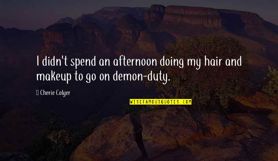 Condolence Engels Quotes By Cherie Colyer: I didn't spend an afternoon doing my hair