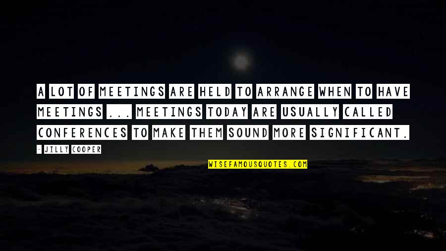 Condolence Engels Quotes By Jilly Cooper: A lot of meetings are held to arrange Condolence Engels Quotes By Jilly Cooper: A lot of meetings are held to arrange