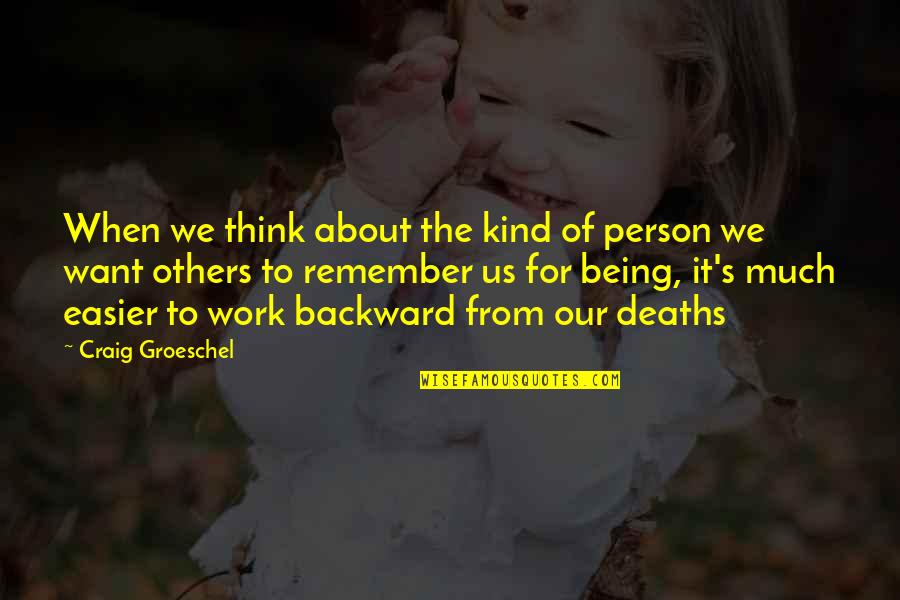 Condolence Mother Quotes By Craig Groeschel: When we think about the kind of person