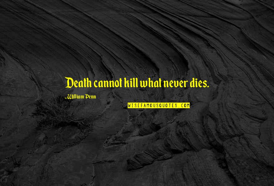 Condolences On Death Quotes By William Penn: Death cannot kill what never dies.