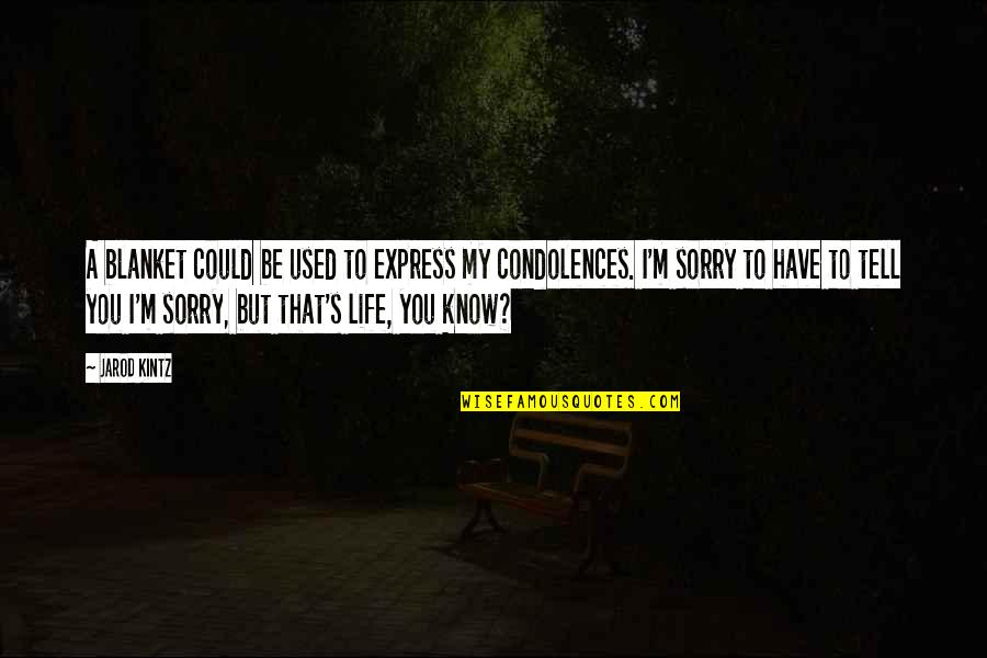 Condolences Quotes By Jarod Kintz: A blanket could be used to express my Condolences Quotes By Jarod Kintz: A blanket could be used to express my