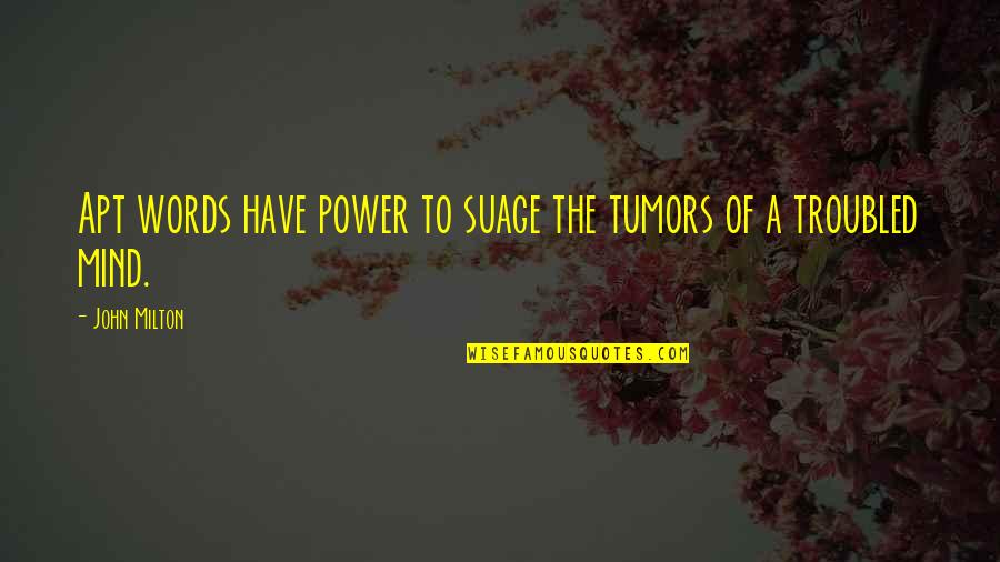 Condolences Quotes By John Milton: Apt words have power to suage the tumors