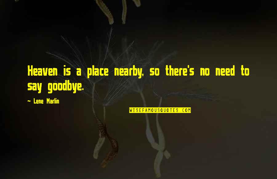 Condolences Quotes By Lene Marlin: Heaven is a place nearby, so there's no