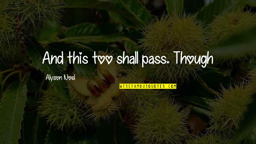 Condolences To My Best Friend Quotes By Alyson Noel: And this too shall pass. Though