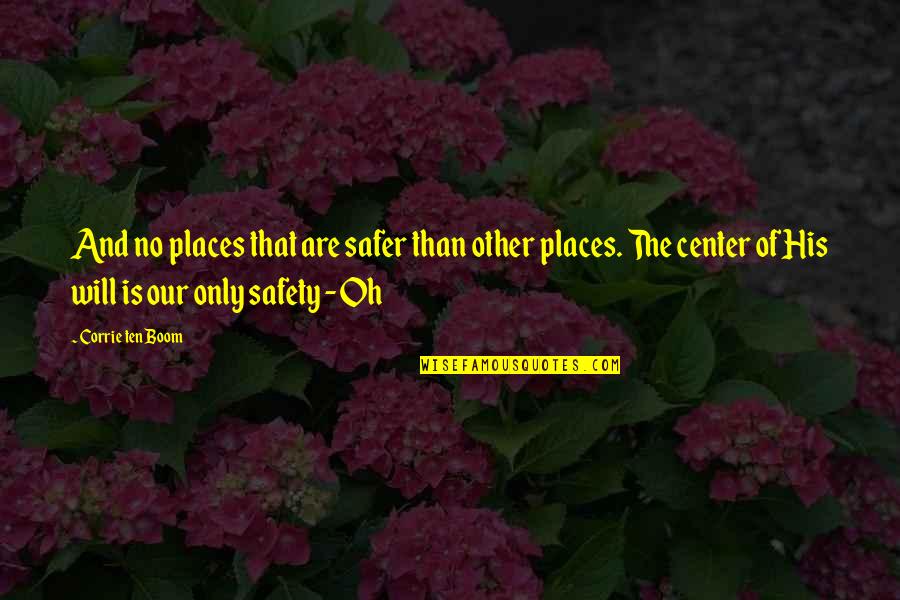 Condoleo Quotes By Corrie Ten Boom: And no places that are safer than other Condoleo Quotes By Corrie Ten Boom: And no places that are safer than other