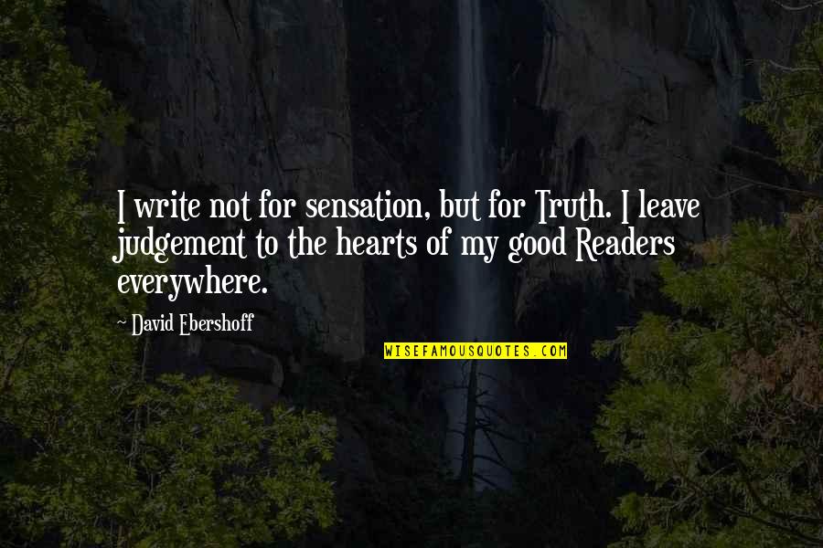 Condoling Quotes By David Ebershoff: I write not for sensation, but for Truth.