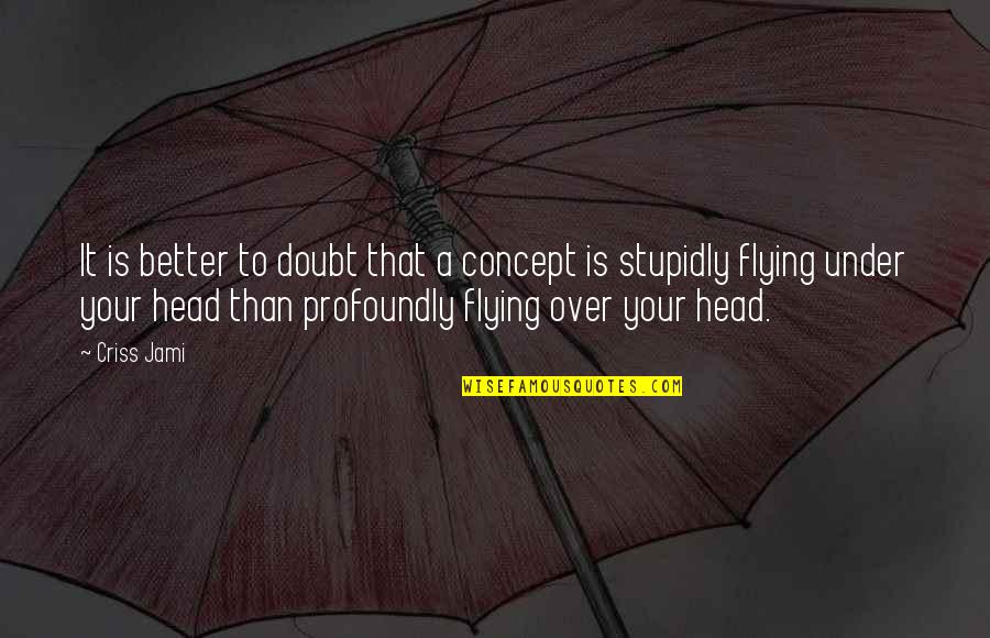Condom Advertisement Quotes By Criss Jami: It is better to doubt that a concept Condom Advertisement Quotes By Criss Jami: It is better to doubt that a concept