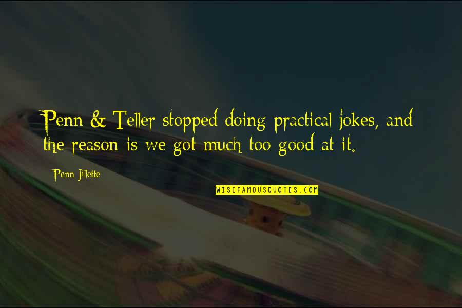 Condom Joke Quotes By Penn Jillette: Penn & Teller stopped doing practical jokes, and