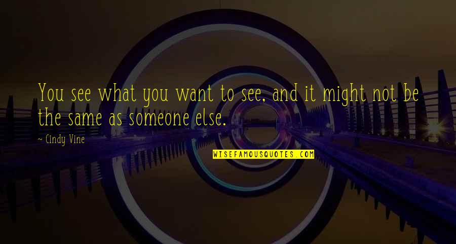 Condom Movie Quotes By Cindy Vine: You see what you want to see, and