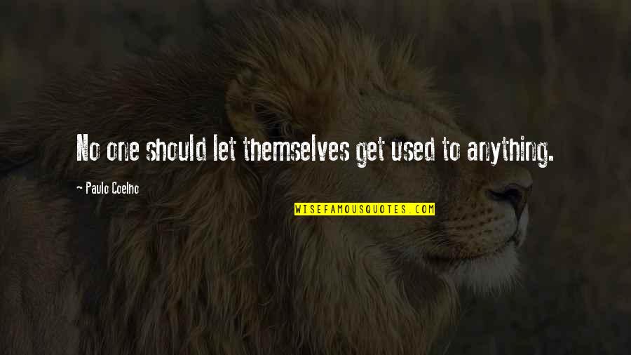 Condom Movie Quotes By Paulo Coelho: No one should let themselves get used to Condom Movie Quotes By Paulo Coelho: No one should let themselves get used to