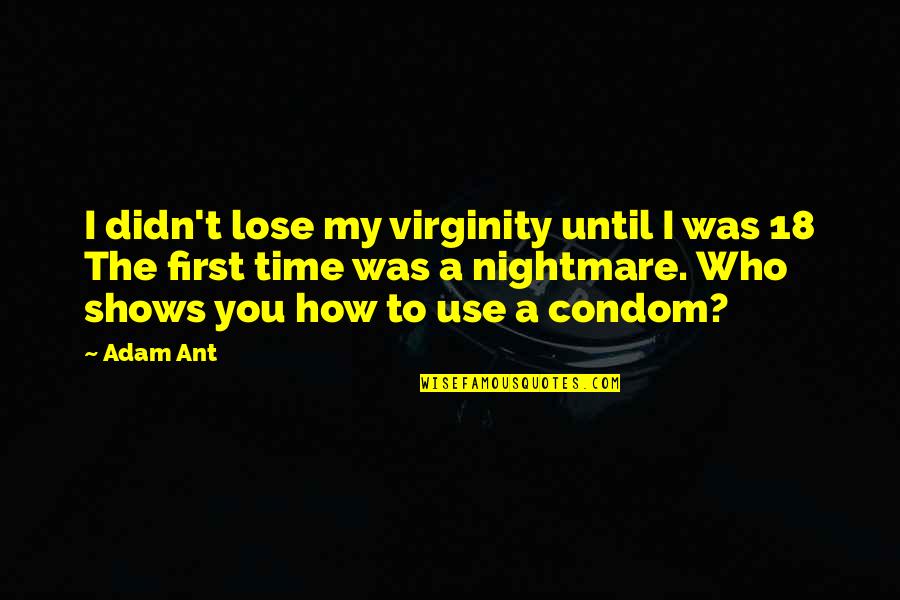 Condom Quotes By Adam Ant: I didn't lose my virginity until I was