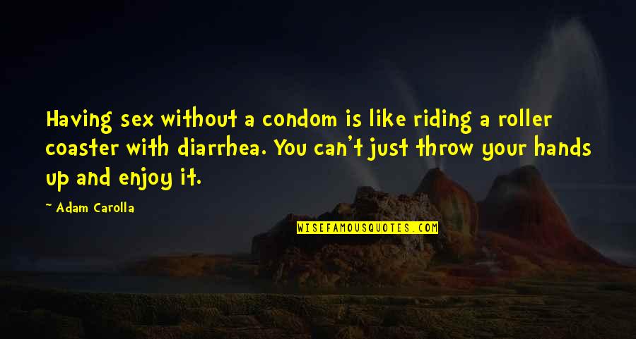 Condom Quotes By Adam Carolla: Having sex without a condom is like riding