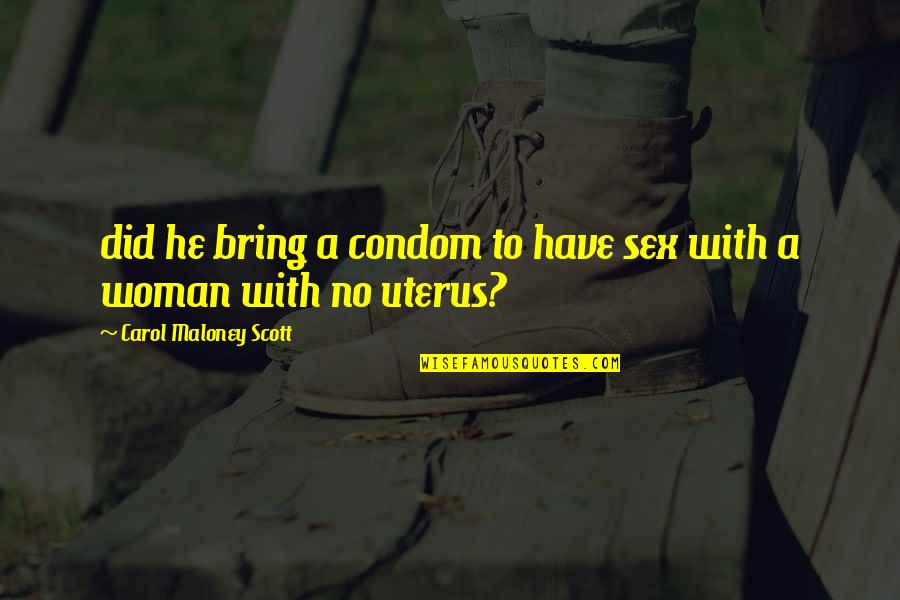 Condom Quotes By Carol Maloney Scott: did he bring a condom to have sex