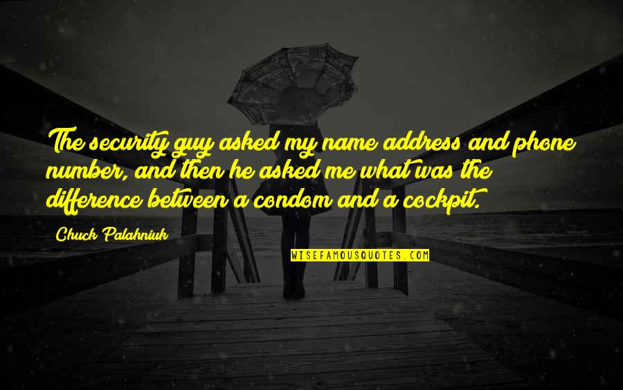 Condom Quotes By Chuck Palahniuk: The security guy asked my name address and Condom Quotes By Chuck Palahniuk: The security guy asked my name address and