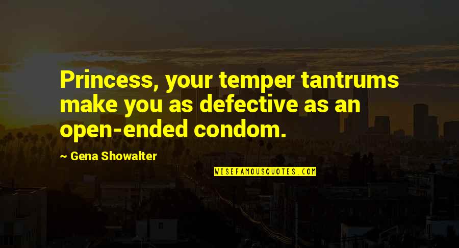 Condom Quotes By Gena Showalter: Princess, your temper tantrums make you as defective