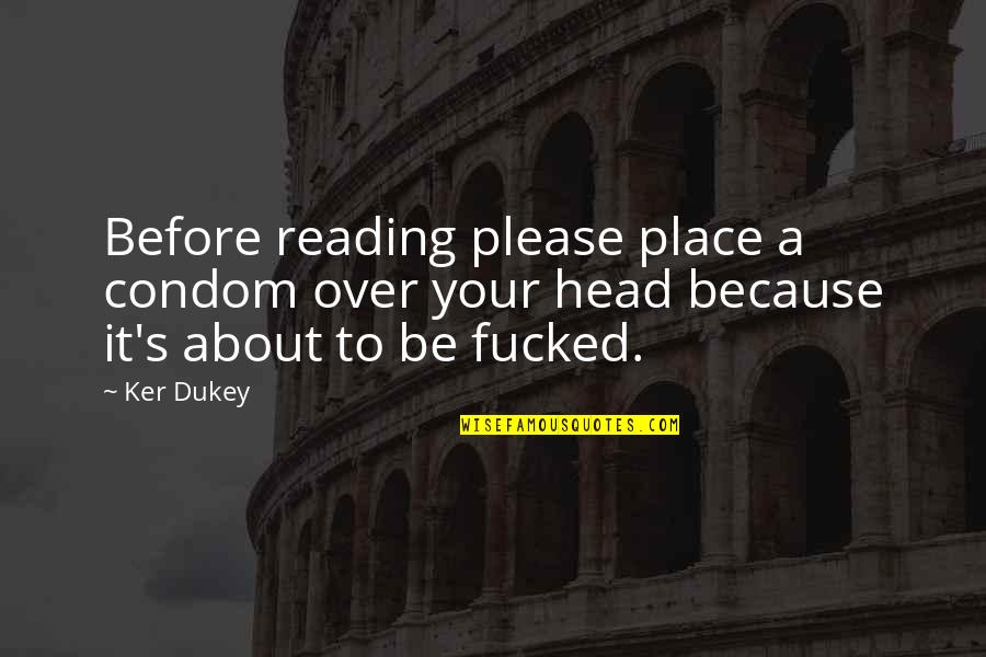 Condom Quotes By Ker Dukey: Before reading please place a condom over your