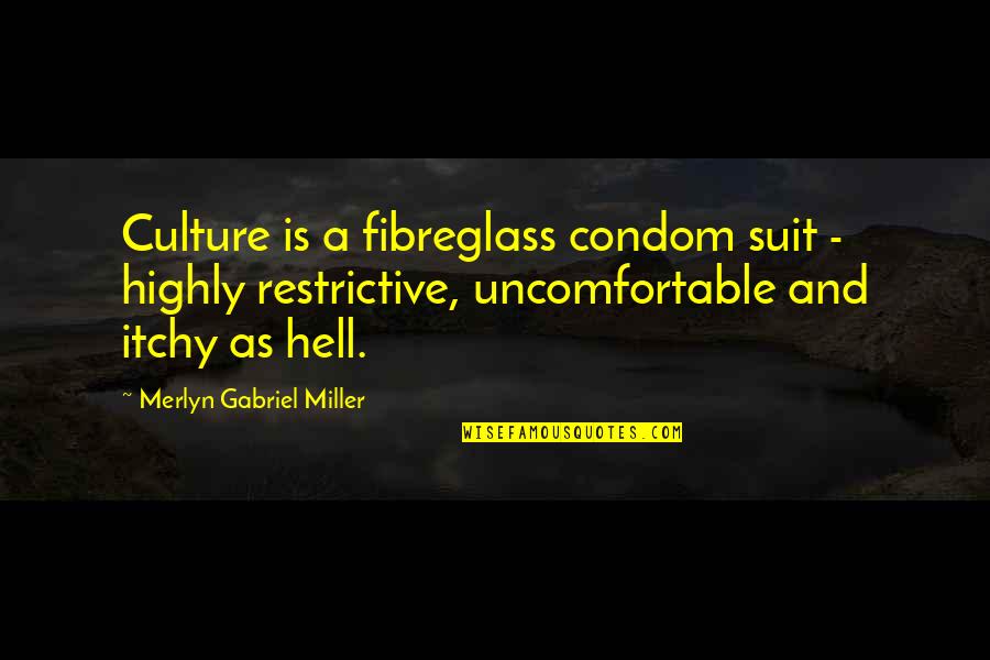 Condom Quotes By Merlyn Gabriel Miller: Culture is a fibreglass condom suit - highly