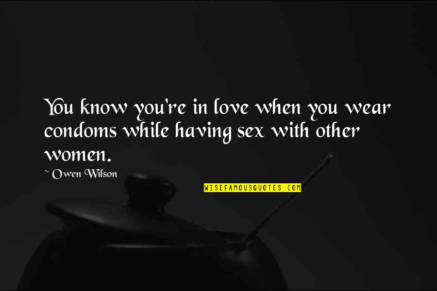 Condom Quotes By Owen Wilson: You know you're in love when you wear